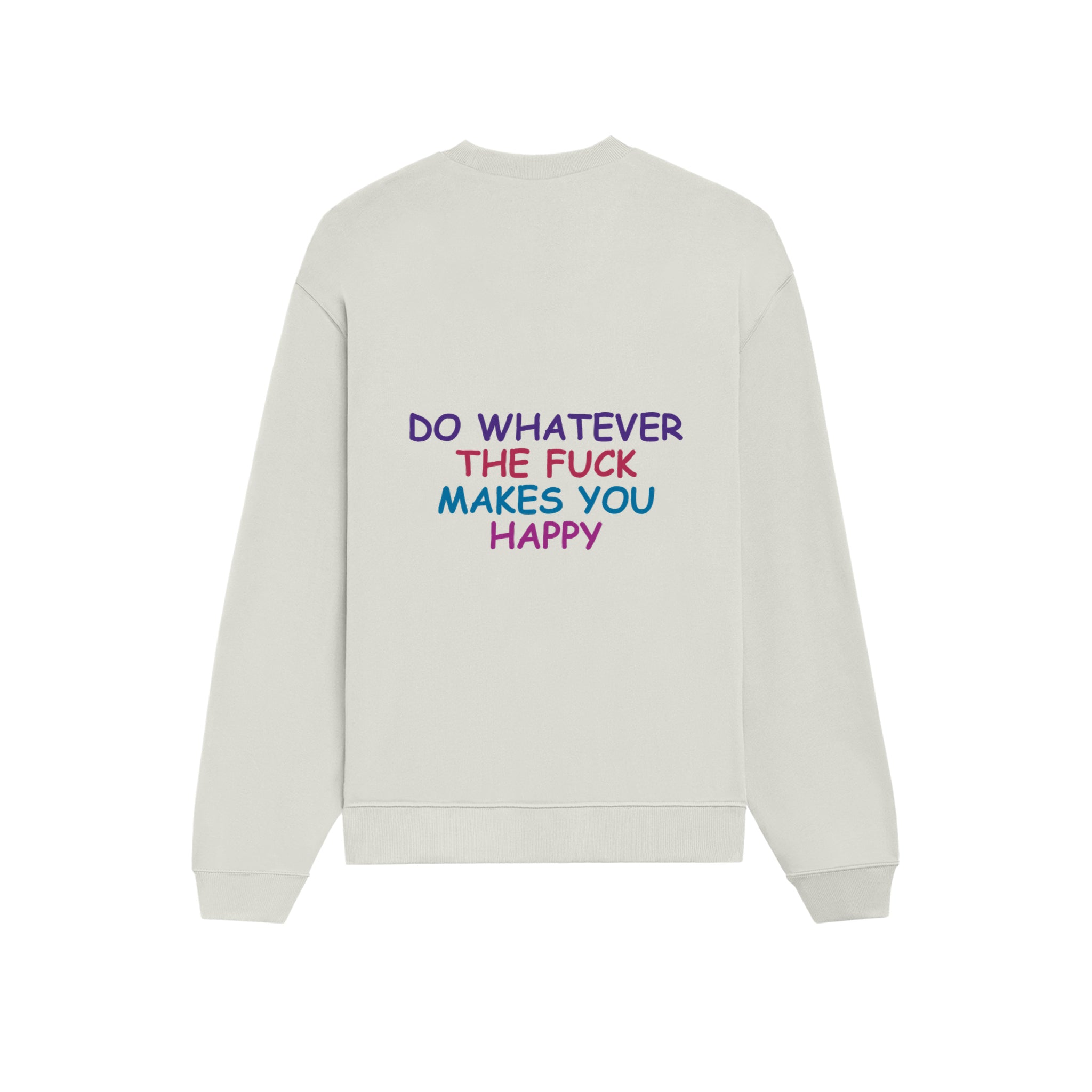 Do Whatever the Fuck Makes You Happy Oversize Sweatshirt – Beyaz – arka görünüm