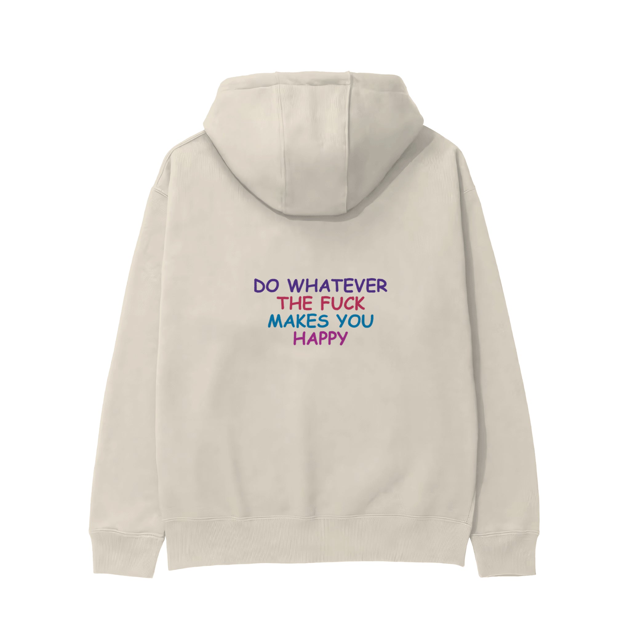 Do Whatever the Fuck Makes You Happy Hoodie – Krem – arka görünüm