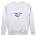Do Whatever the Fuck Makes You Happy Sweatshirt – Beyaz – arka görünüm
