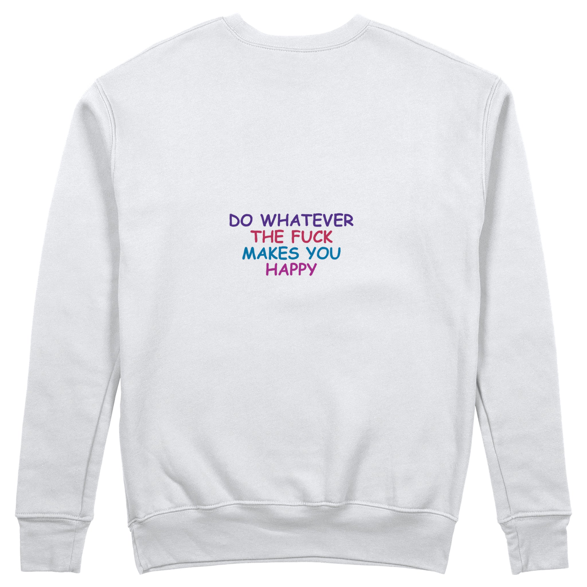 Do Whatever the Fuck Makes You Happy Sweatshirt – Beyaz – arka görünüm