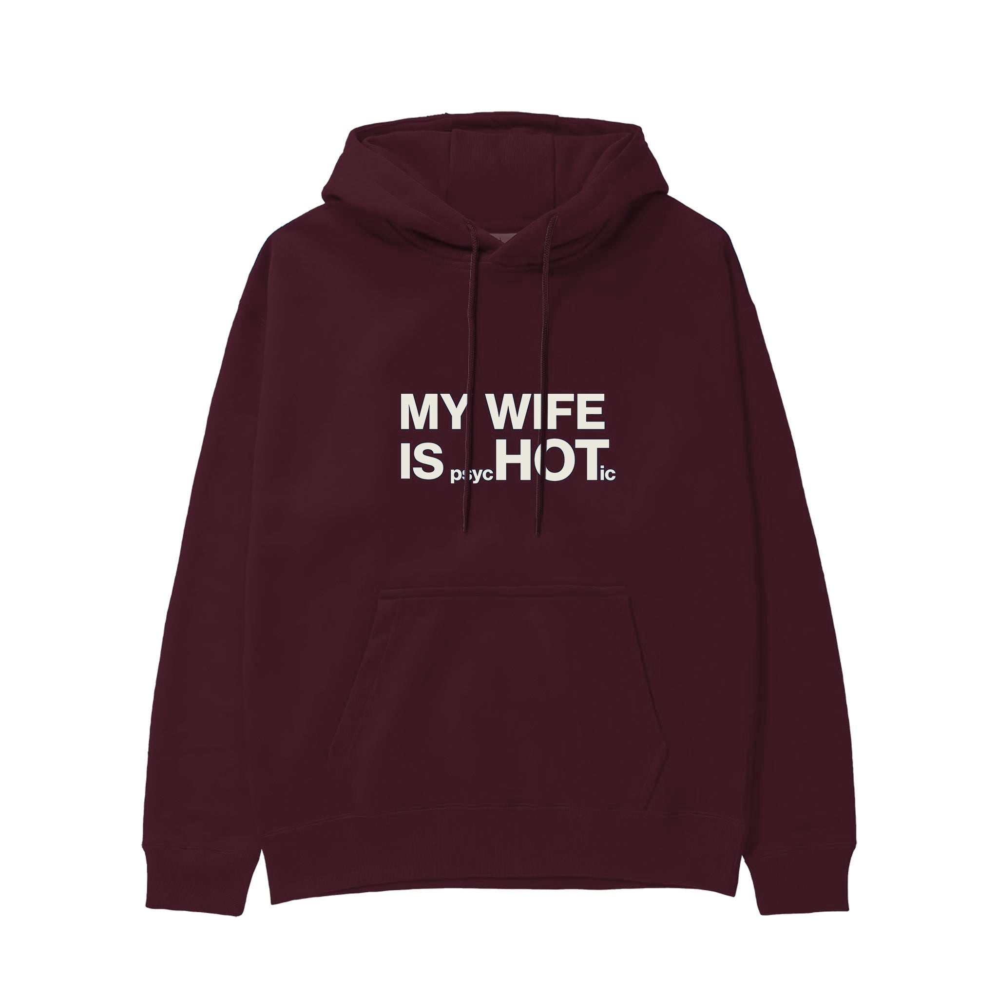 My Wife Is Psychotic Hoodie — Bordo — Görsel 1