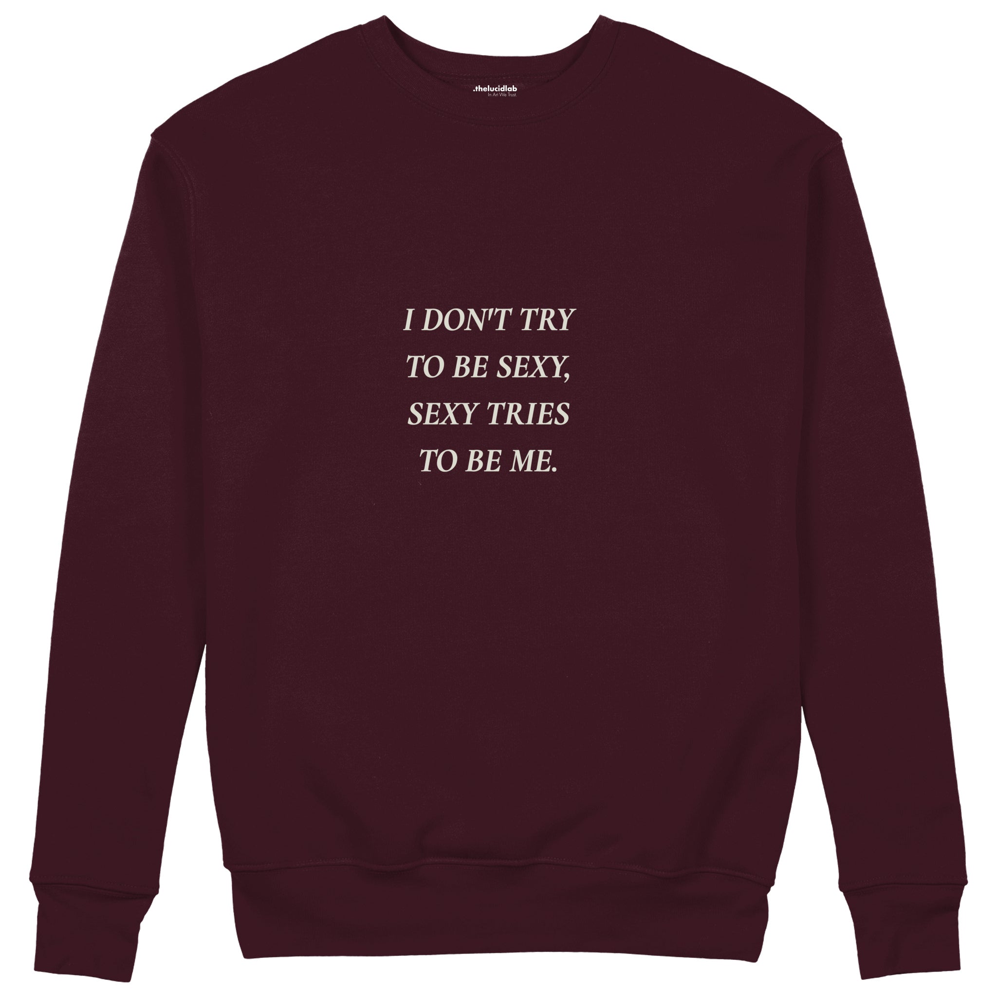 I Don't Try to Be Sexy, Sexy Tries to Be Me Sweatshirt — Bordo — Ön