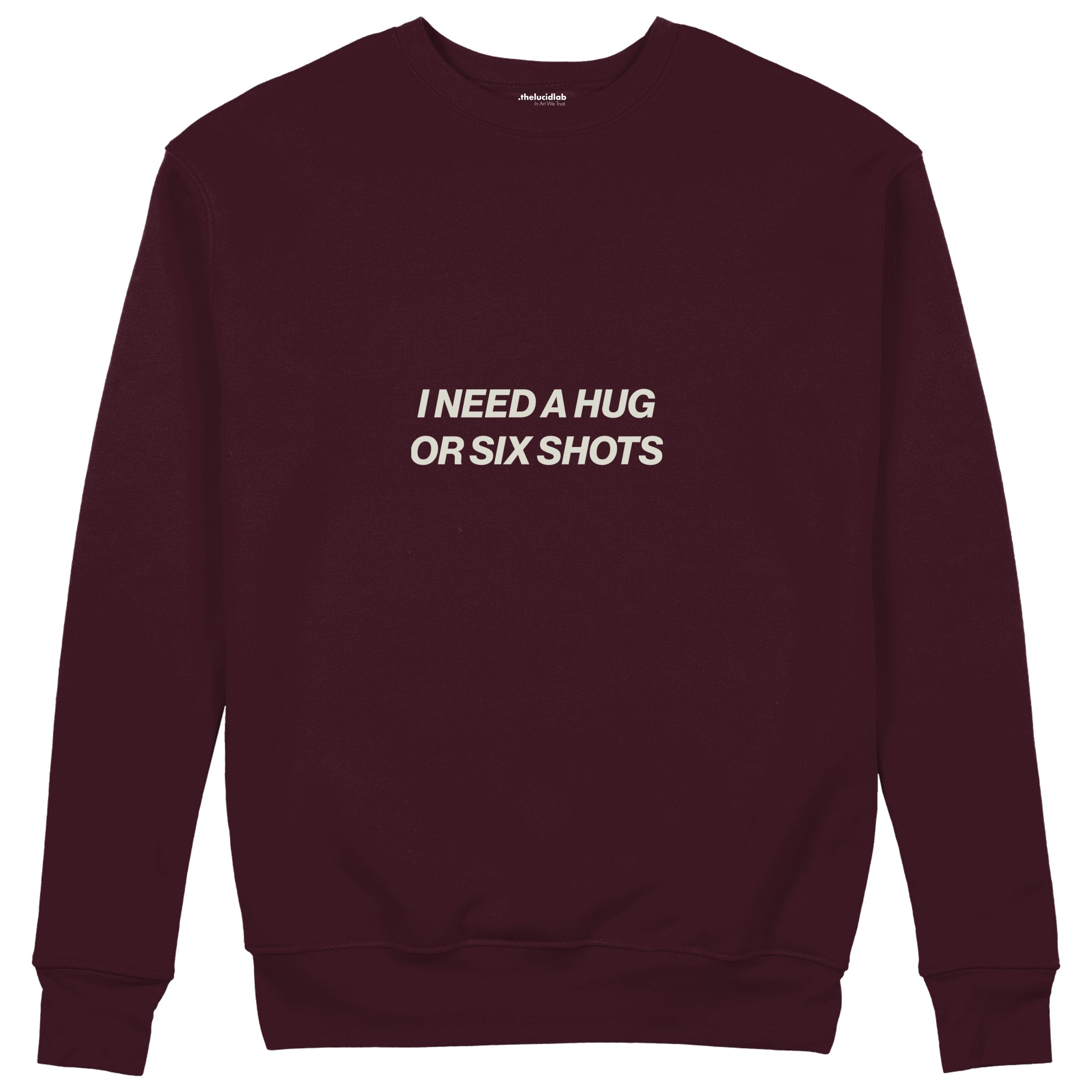 I Need a Hug or Six Shots Sweatshirt — Bordo — Ön