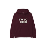 I’m So Tired Hoodie — Bordo — Ön
