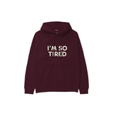 I’m So Tired Hoodie — Bordo — Ön