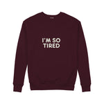 I’m So Tired Sweatshirt — Bordo — Ön
