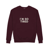 I’m So Tired Sweatshirt — Bordo — Ön