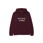 But First, Coffee Hoodie — Bordo — Ön
