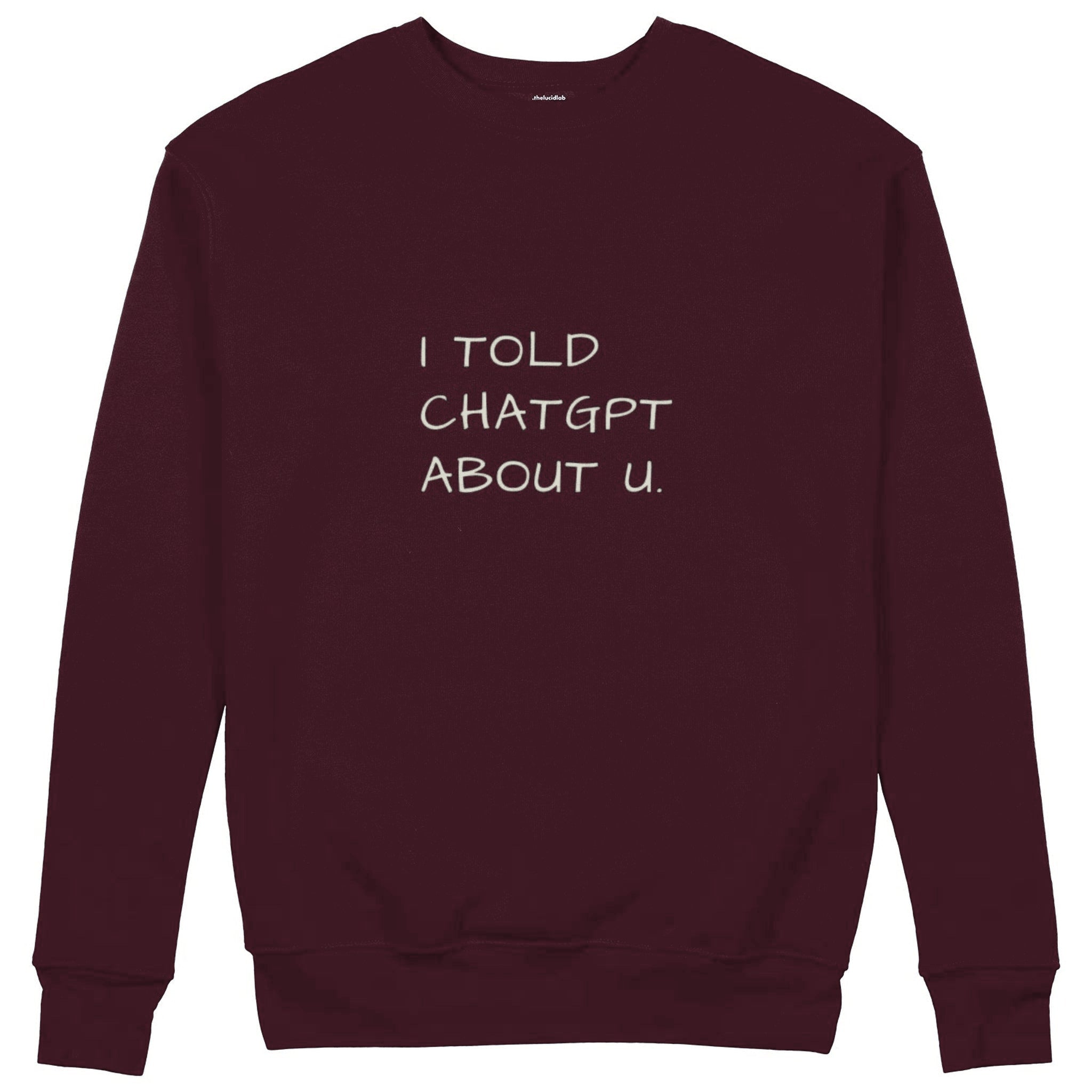 I Told ChatGPT About U Sweatshirt — Bordo — Görsel 1