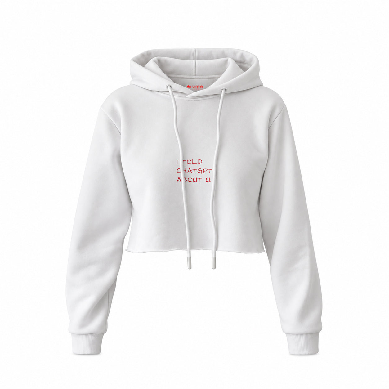 I Told ChatGPT About U Crop Hoodie — Beyaz — Ön baskı