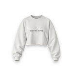 Don't Be Sorry Oversize Crop Sweatshirt — Beyaz — Ön baskı