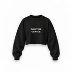 Don't Be Gentle Oversize Crop Sweatshirt — Siyah — Ön baskı