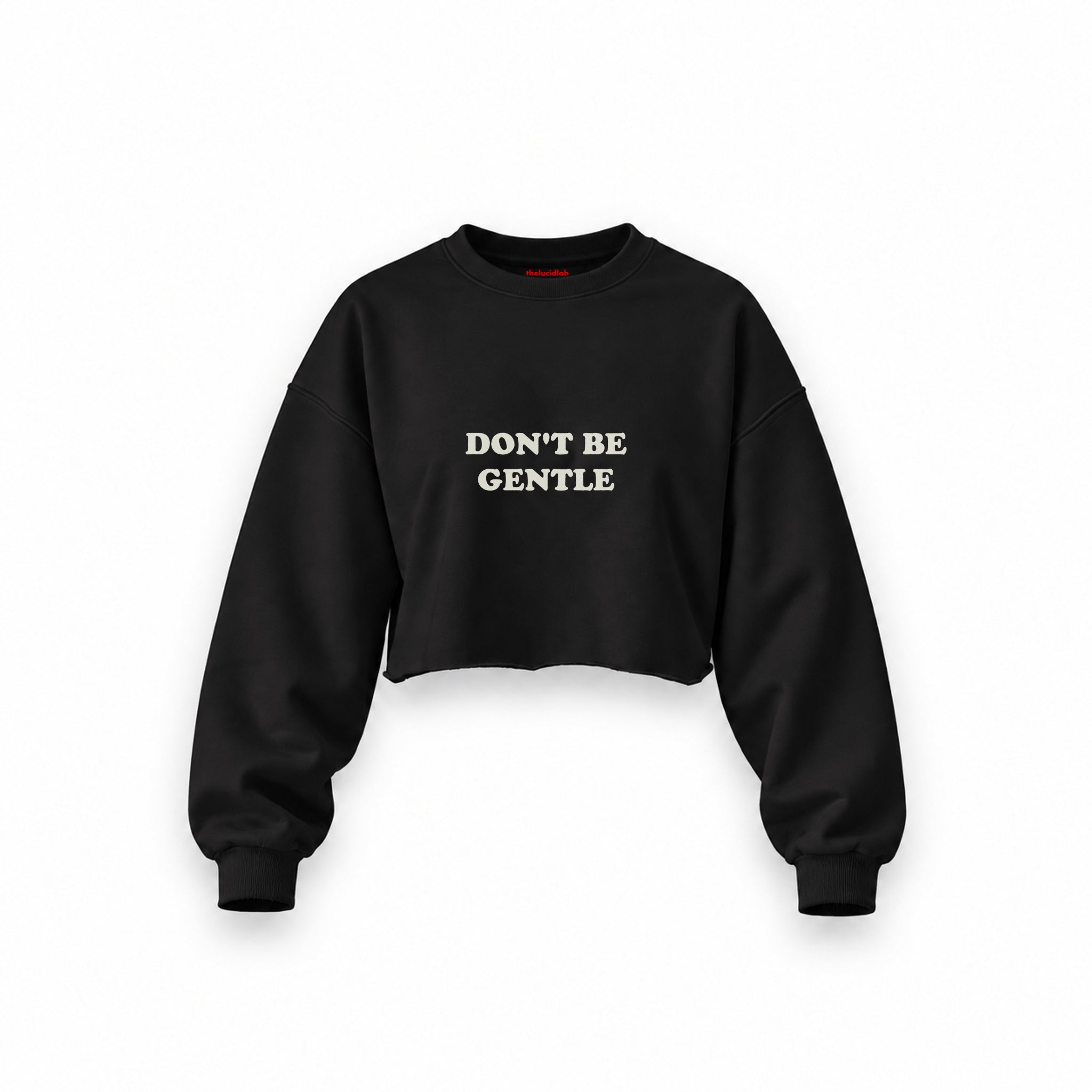 Don't Be Gentle Oversize Crop Sweatshirt — Siyah — Ön baskı