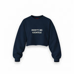 Don't Be Gentle Oversize Crop Sweatshirt — Lacivert — Ön baskı