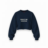 Don't Be Gentle Oversize Crop Sweatshirt — Lacivert — Ön baskı