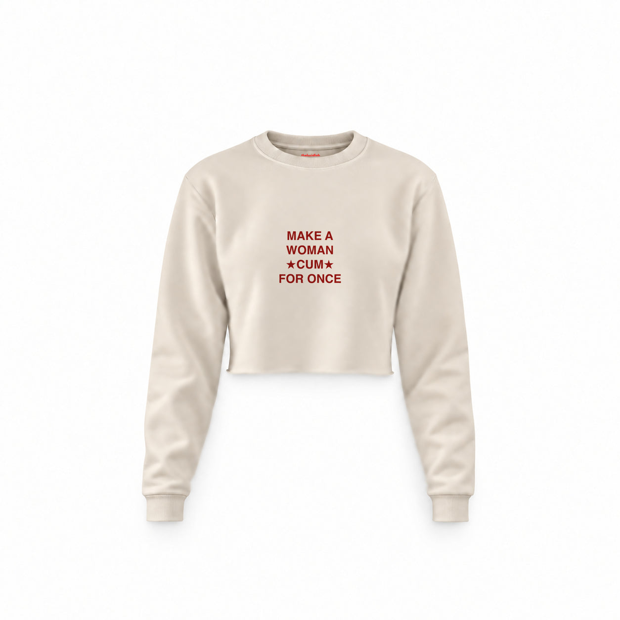 Make A Woman Cum For Once Crop Sweatshirt — Krem — Ön baskı