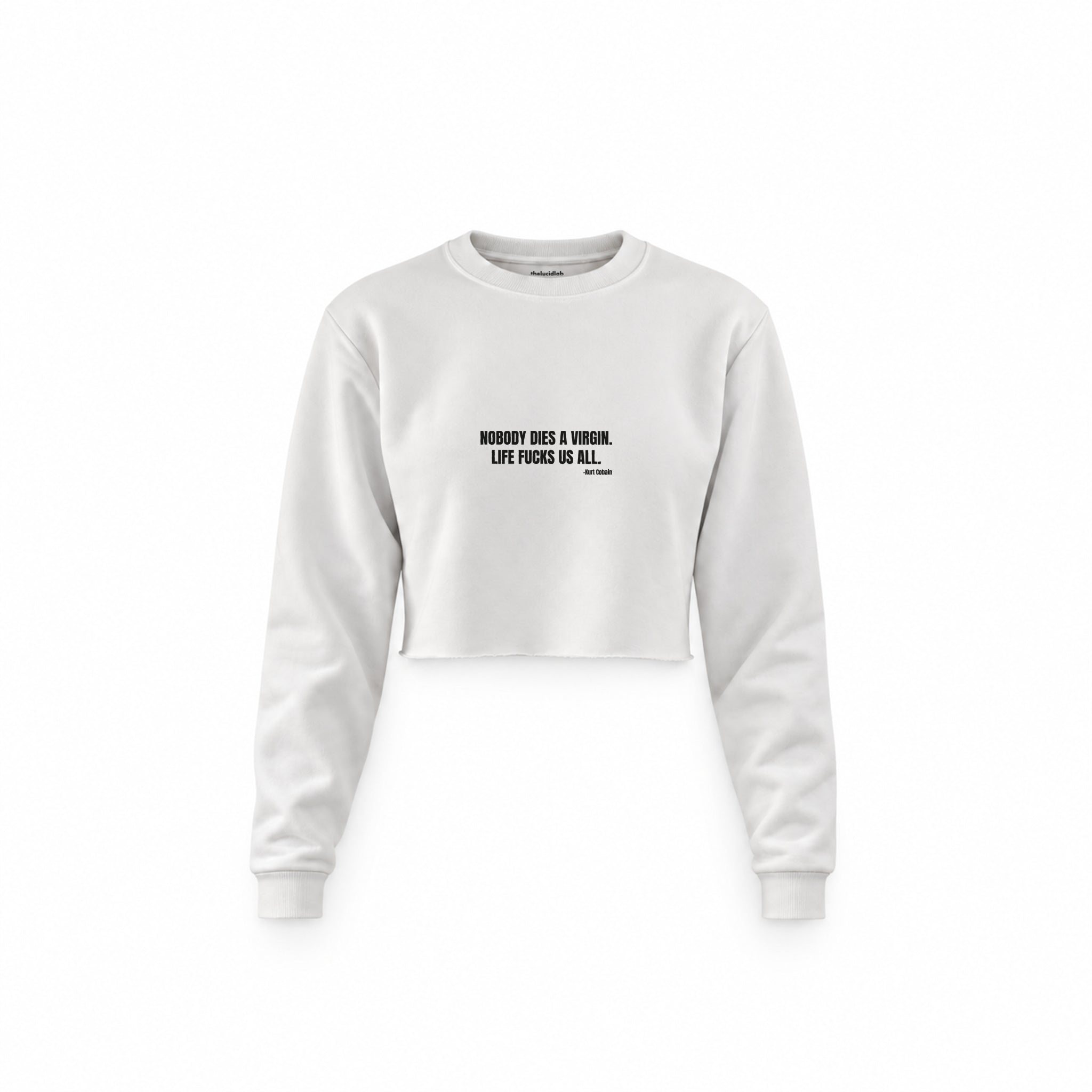 Nobody Dies A Virgin Life Fucks Us All Crop Sweatshirt — Beyaz — Ön baskı