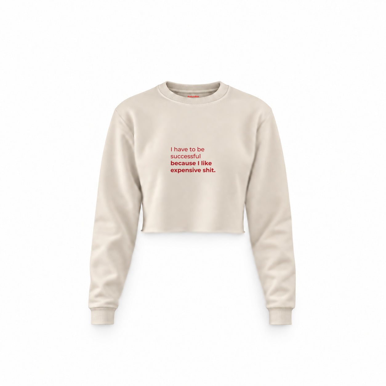 I Like Expensive Shit Crop Sweatshirt — Krem — Ön baskı