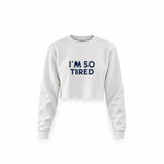 I’m So Tired Crop Sweatshirt — Beyaz — ön görünüm