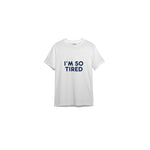 I’m So Tired Tişört — Beyaz — ön görünüm