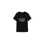 But First, Coffee Tişört — Siyah — ön görünüm