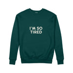 I’m So Tired Sweatshirt — Koyu Yeşil — ön görünüm