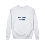 But First, Coffee Sweatshirt — Beyaz — ön görünüm