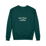 But First, Coffee Sweatshirt — Koyu Yeşil — ön görünüm