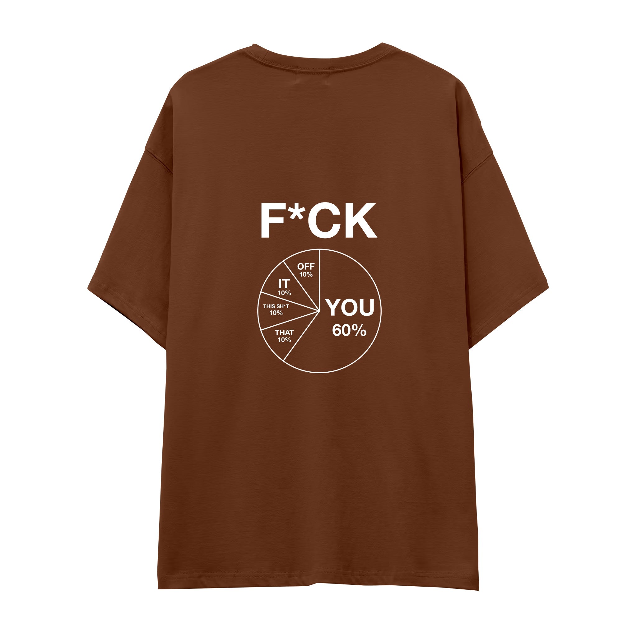 F*CK YOU Pie Chart Oversize Tişört – Kahverengi – sırt baskısı