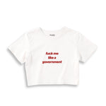 Fuck Me Like the Government Crop Tişört - beyaz