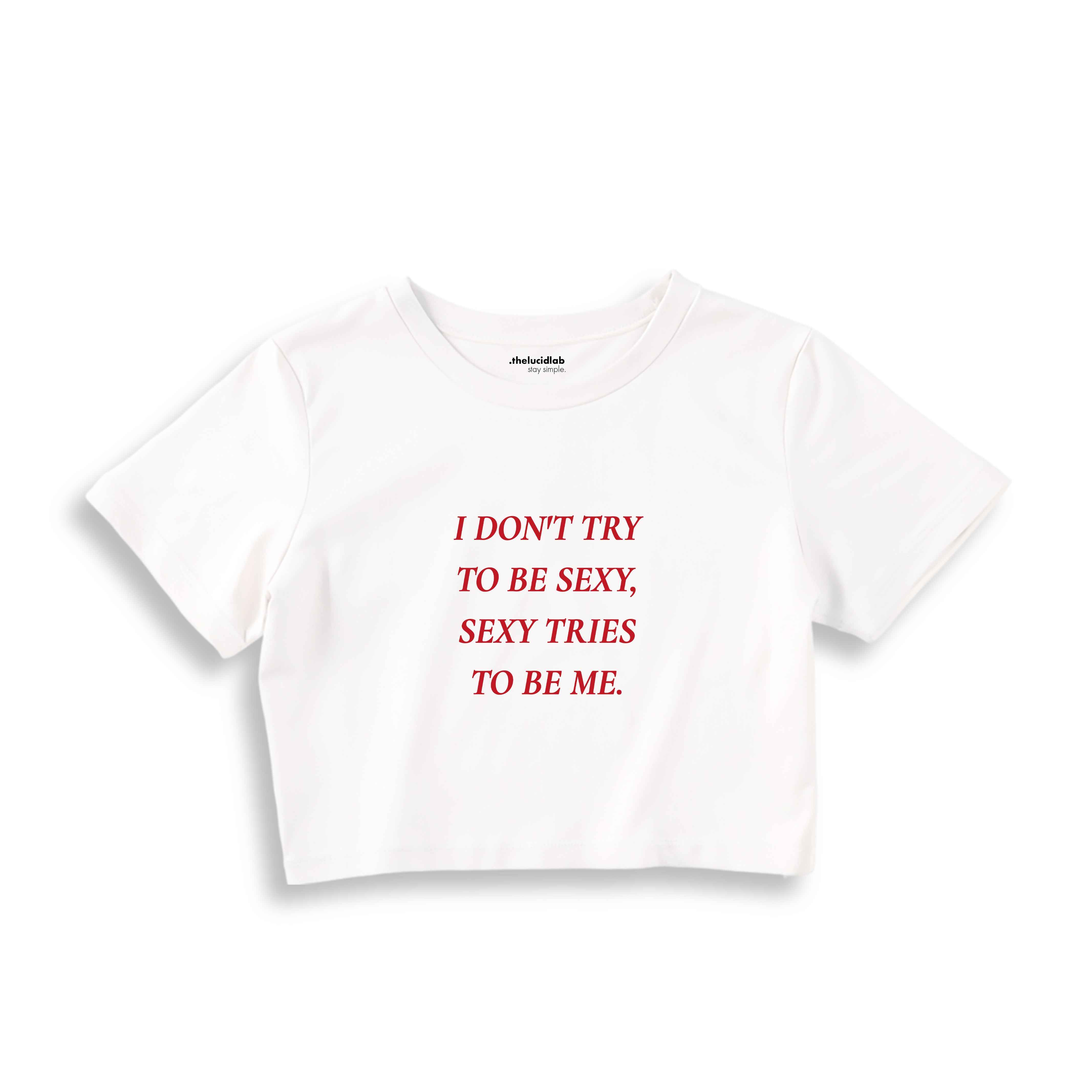 I Don't Try to Be Sexy, Sexy Tries to Be Me Crop Tişört - beyaz