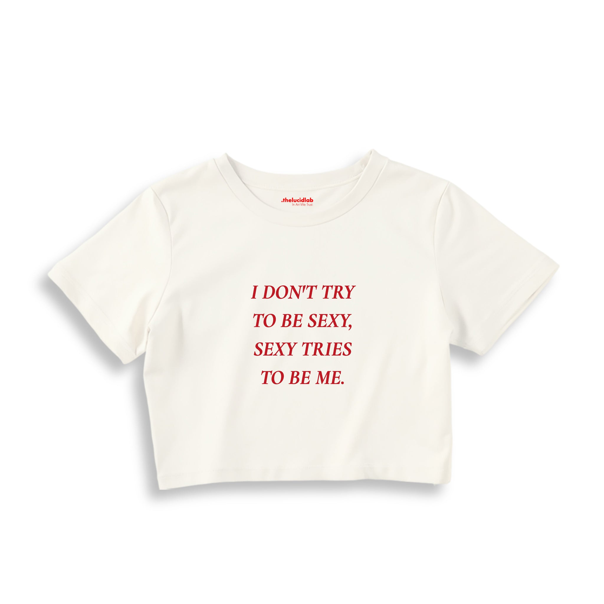 I Don't Try to Be Sexy, Sexy Tries to Be Me Crop Tişört — Ekru