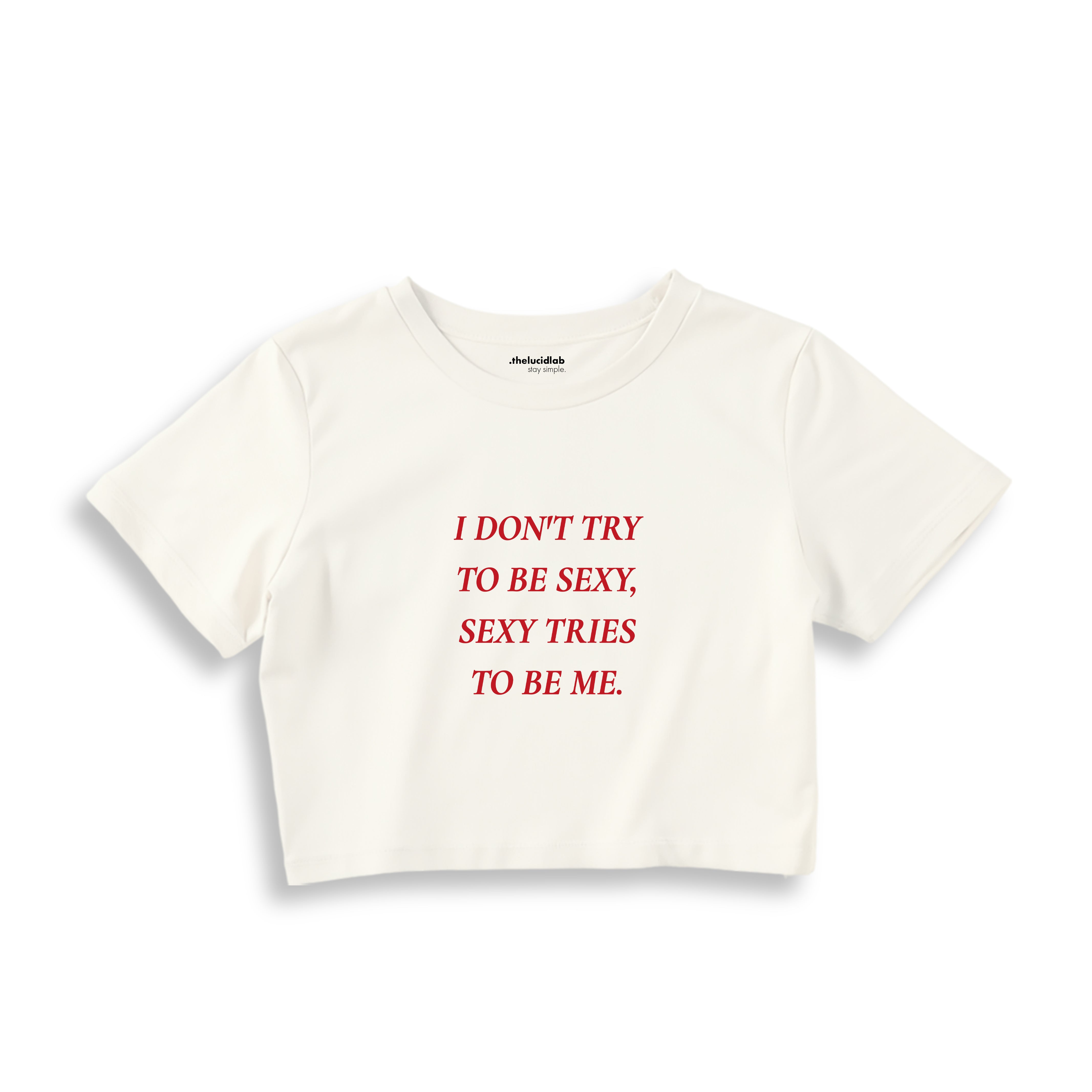 I Don't Try to Be Sexy, Sexy Tries to Be Me Crop Tişört - ekru