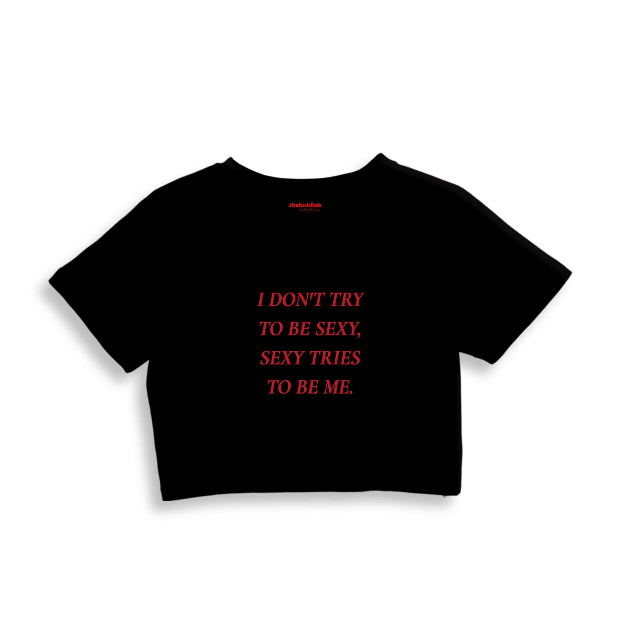 I Don't Try to Be Sexy, Sexy Tries to Be Me Crop Tişört — Siyah
