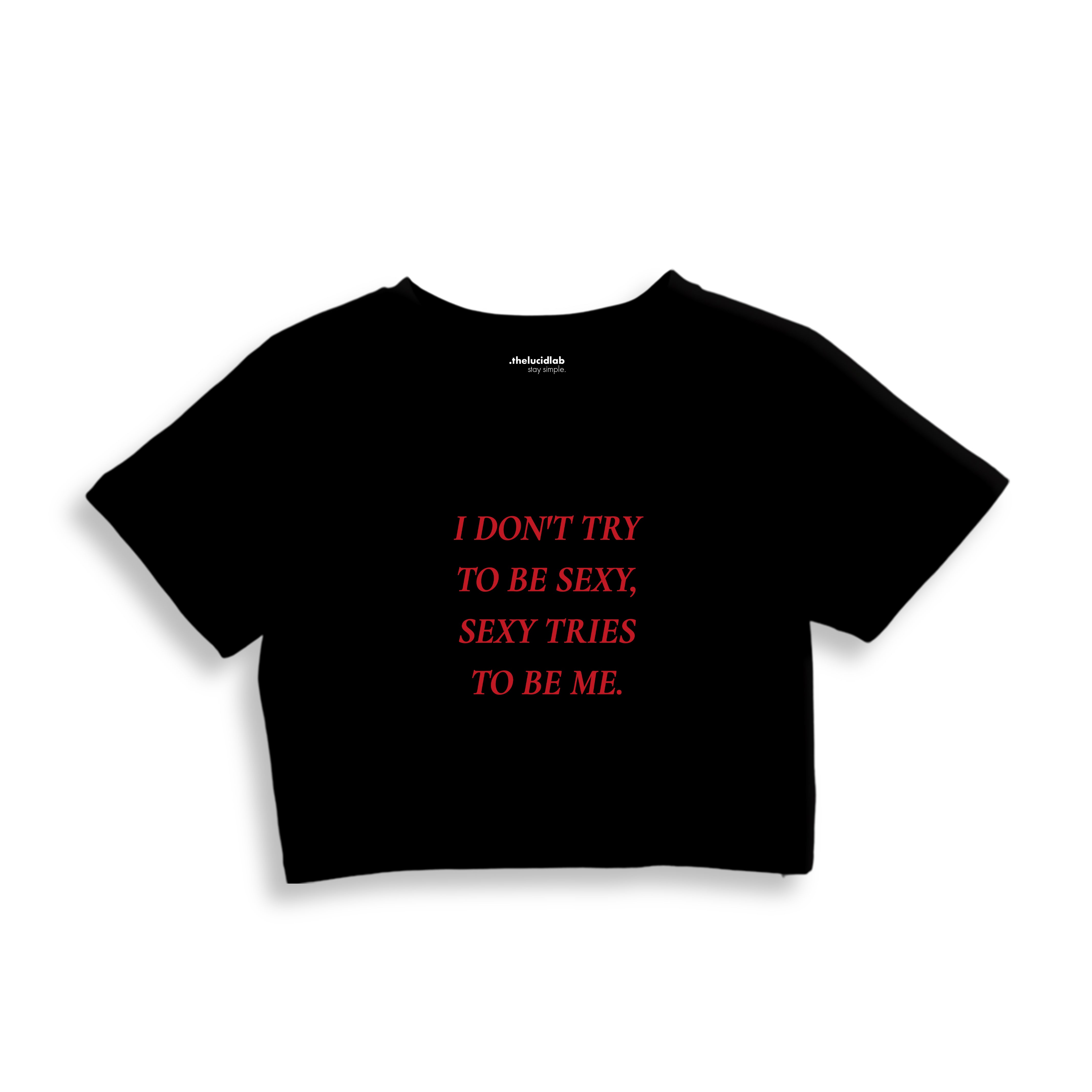 I Don't Try to Be Sexy, Sexy Tries to Be Me Crop Tişört - siyah