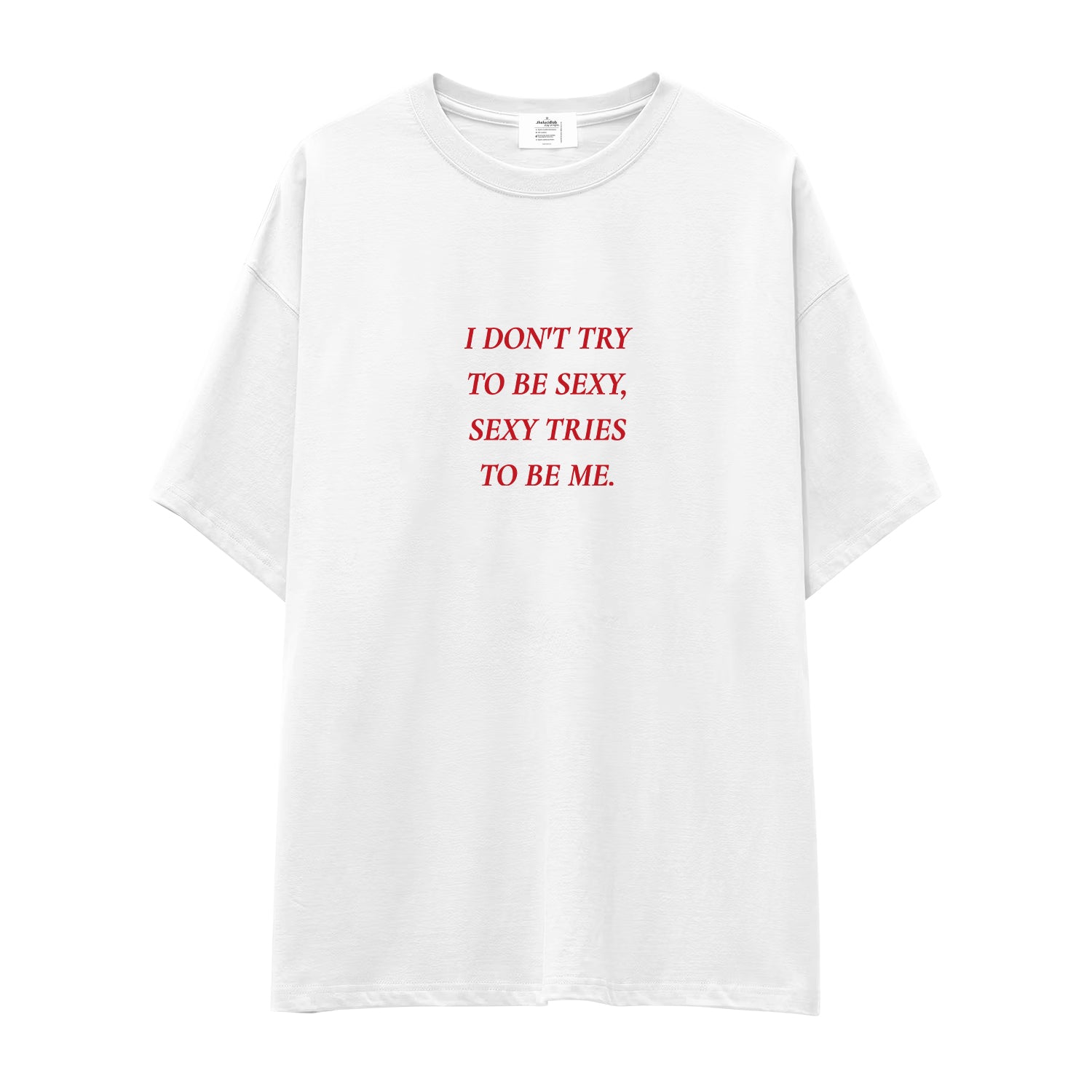 I Don't Try to Be Sexy, Sexy Tries to Be Me Oversize Tişört - beyaz