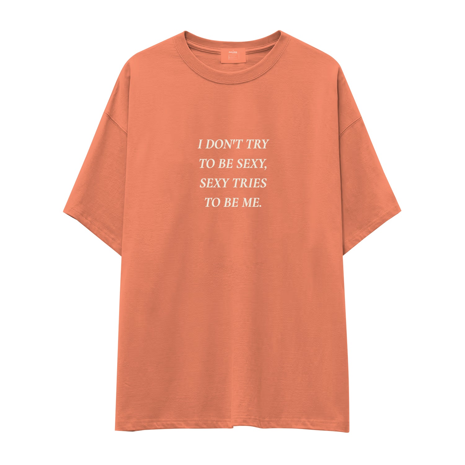 I Don't Try to Be Sexy, Sexy Tries to Be Me Oversize Tişört - somon