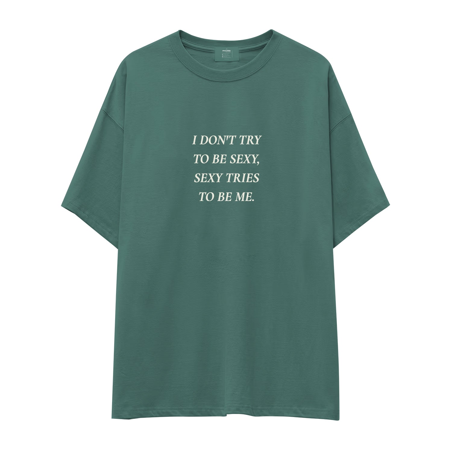 I Don't Try to Be Sexy, Sexy Tries to Be Me Oversize Tişört - yesil