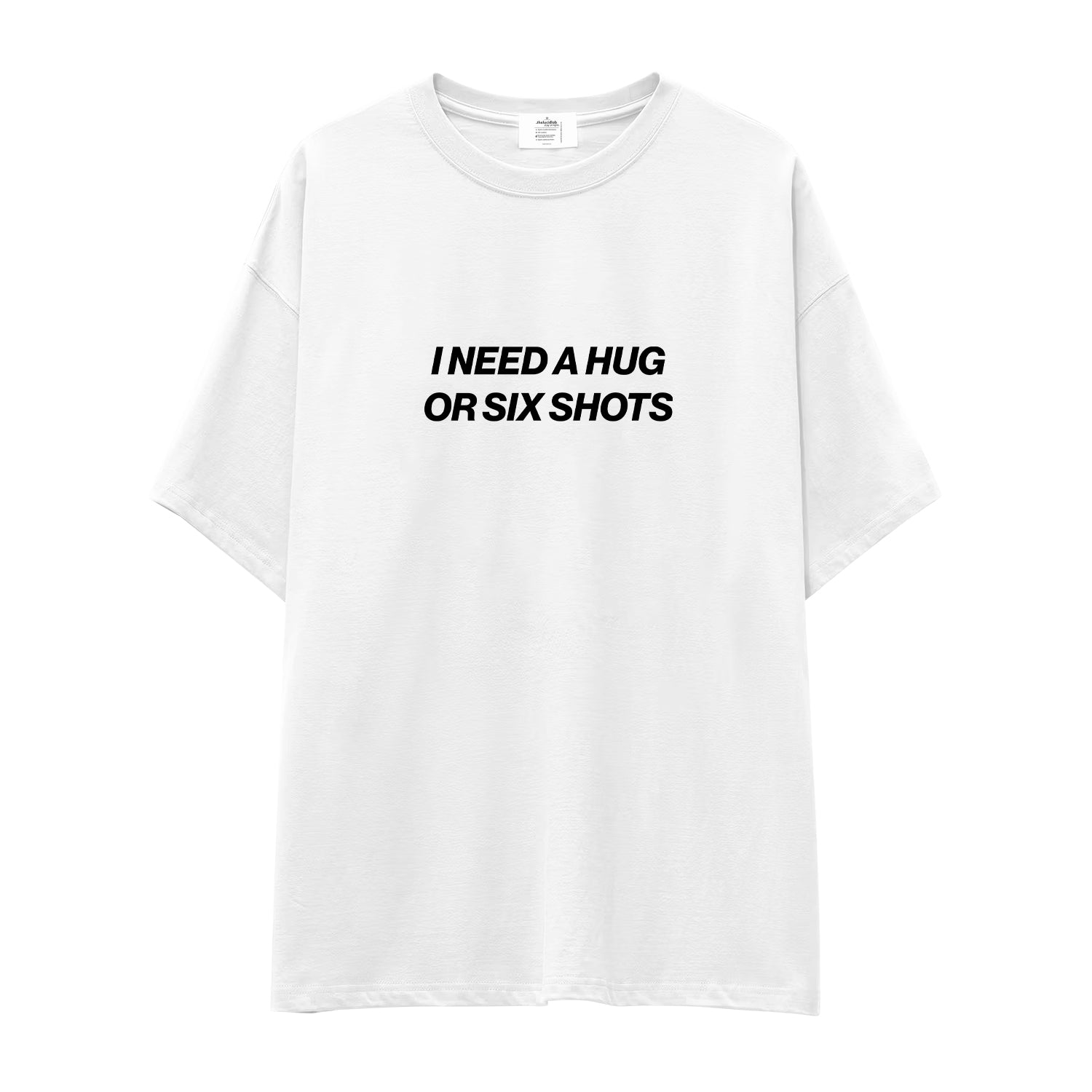 I Need a Hug or Six Shots Oversize Tişört - beyaz