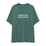 I Need a Hug or Six Shots Oversize Tişört - yesil
