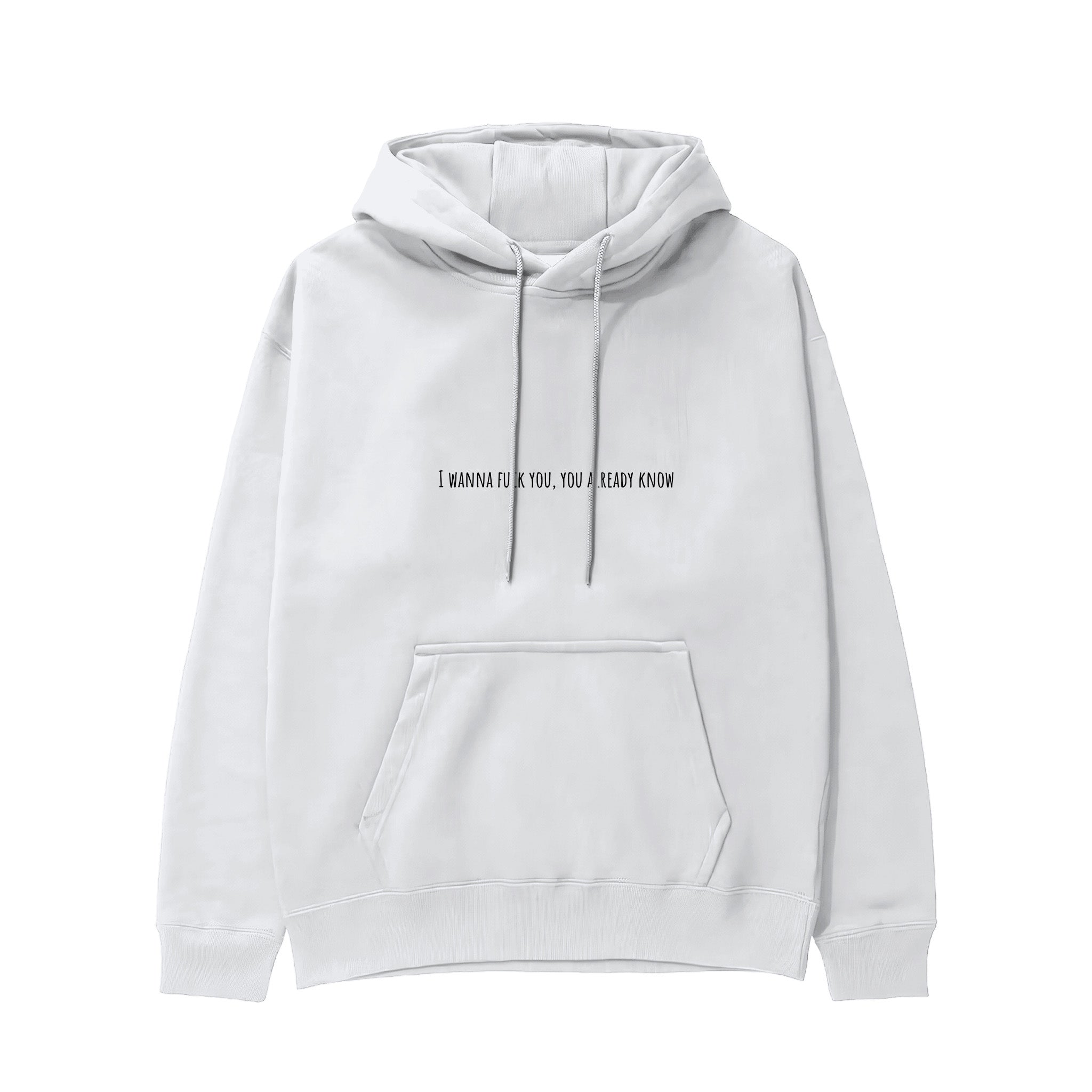 I Wanna Fuck You, You Already Know Hoodie - Beyaz - ön görünüm