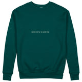 I Wanna Fuck You, You Already Know Sweatshirt - Koyu Yeşil - ön görünüm