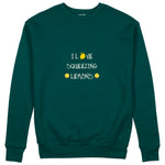I Love Squeezing Lemons Sweatshirt — Koyu Yeşil — Ön baskı