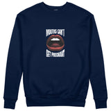 Mouths Can't Get Pregnant Sweatshirt - Lacivert - ön görünüm