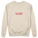 My Next Boyfriend Will Be Normal Sweatshirt - Bej - ön görünüm