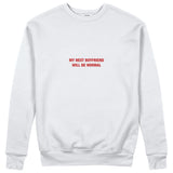 My Next Boyfriend Will Be Normal Sweatshirt - Beyaz - ön görünüm