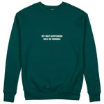 My Next Boyfriend Will Be Normal Sweatshirt - Koyu Yeşil - ön görünüm