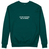 My Next Boyfriend Will Be Normal Sweatshirt - Koyu Yeşil - ön görünüm