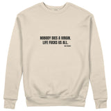 Nobody Dies A Virgin Life Fucks Us All Sweatshirt - Bej - ön görünüm