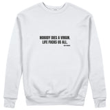 Nobody Dies A Virgin Life Fucks Us All Sweatshirt - Beyaz - ön görünüm